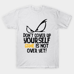 Game is Not Over T-Shirt